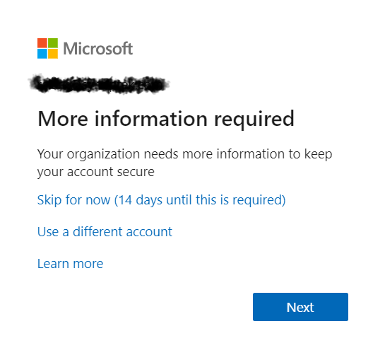 A Microsoft login screen displays More information required with options to skip for 14 days, use a different account, or learn more, and a blue Next button at the bottom.